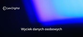 Wyciek danych osobowych - jakie działania powinien podjąć Administrator danych w celu minimalizacji skutków wycieku danych